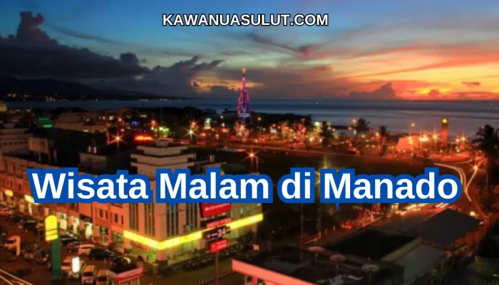 Wisata Malam Manado yang wajib dikunjungi